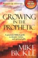 Growing in the Prophetic, Revised and Updated A Balanced, Biblical Guide To Using and Nurturing