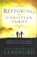 Restoring The Christian Family: A Biblical Guide to   Love, Marriage, and Parenting in a Changing World