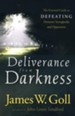 Deliverance from Darkness: The Essential Guide to Defeating Demonic Strongholds and Oppression