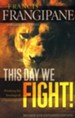 This Day We Fight! Revised and Expanded Edition: Breaking the Bondage of a Passive Spirit