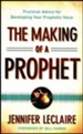 The Making of a Prophet: Practical Advice for Developing Your Prophetic Voice