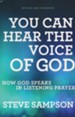 You Can Hear the Voice of God, Revised and Expanded Edition: How God Speaks in Listening Prayer