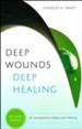 Deep Wounds, Deep Healing: An Introduction to Deep Level Healing