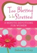 Too Blessed to be Stressed: 3-Minute Devotions for Women - eBook