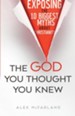 The God You Thought You Knew: Exposing the 10 Biggest Myths About Christianity - eBook