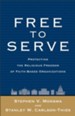 Free to Serve: Protecting the Religious Freedom of Faith-Based Organizations - eBook