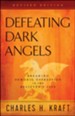 Defeating Dark Angels, Revised Edition: Breaking Demonic Oppression in the Believer's Life