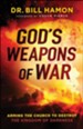 God's Weapons of War: Arming the Church to Destroy the Kingdom of Darkness