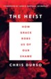 The Heist: How Grace Robs Us of Our Shame- eBook