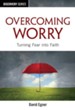 Overcoming Worry: Turning Fear into Faith / Digital original - eBook