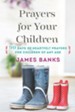Prayers for Your Children: 90 Days of Heartfelt Prayers for Children of Any Age - eBook