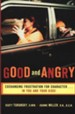 Good and Angry: Exchanging Frustration for Character... in You and Your Kids!