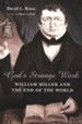 God's Strange Work: William Miller and the End of All Things