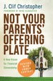 Not Your Parents' Offering Plate: A New Vision for Financial Stewardship - revised and updated