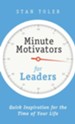 Minute Motivators for Leaders: Quick Inspirations for the Time of Your Life - eBook