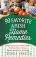 99 Favorite Amish Home Remedies: *Healing Cures from Foods and Herbs *Soothing Salves and Creams *Natural Solutions for Your Home - eBook