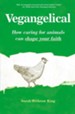 Vegangelical: How Caring for Animals Can Shape Your Faith - eBook