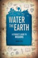 Water The Earth: A Student's Guide to Missions - eBook