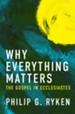 Why Everything Matters: The Gospel in Ecclesiastes - eBook