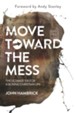 Move Toward the Mess: The Ultimate Fix for a Boring Christian Life - eBook