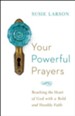 Your Powerful Prayers: Reaching the Heart of God with a Bold and Humble Faith - eBook