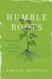 Humble Roots: How Humility Grounds and Nourishes Your Soul - eBook