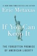 If You Can Keep It: The Forgotten Promise of American Liberty - eBook