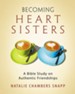 Becoming Heart Sisters: A Bible Study on Authentic Friendships - Women's Bible Study Participant Workbook