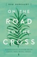 On the Road to the Cross: Experience Easter with Those Who Were There