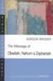 The Message of Obadiah, Nahum, & Zephaniah: The Bible Speaks Today [BST]