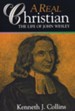 A Real Christian: The Life of John Wesley