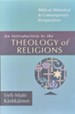 An Introduction to the Theology of Religions: Biblical, Historical & Contemporary Perspectives