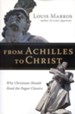 From Achilles to Christ: Why Christians Should Read the Pagan Classics