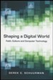 Shaping a Digital World: Faith, Culture and Computer Technology