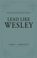 Lead Like Wesley: Help for Today's Ministry Servants - eBook
