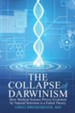 The Collapse of Darwinism: How Medical Science Proves Evolution by Natural Selection Is a Failed Theory - eBook