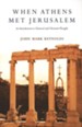 When Athens Met Jerusalem: An Introduction to Classical and Christian Thought