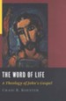 The Word of Life: A Theology of John's Gospel