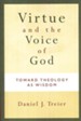 Virtue and the Voice of God: Toward Theology as Wisdom