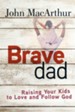 Brave Dad: Raising Your Kids to Love and Follow God - eBook