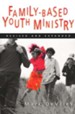 Family-Based Youth Ministry Revised and Expanded