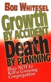 Growth by Accident, Death by Planning: How Not to Kill a Growing Congregation