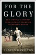 For the Glory: Eric Liddell's Journey from Olympic Champion to Modern Martyr - eBook
