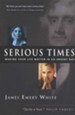 Serious Times: Making Your Life Matter in an Urgent Day
