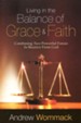 Living in the Balance of Grace and Faith: Combining Two Powerful Forces to Receive From God