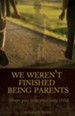 We Weren't Finished Being Parents: When You Lose Your Only Child - eBook