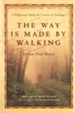 The Way Is Made by Walking: A Pilgrimage Along the Camino de Santiago