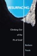Resurfacing: Climbing Out of the Pit of Grief - eBook