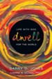 Dwell: Life with God for the World