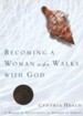 Becoming a Woman Who Walks With God: A Month of Devotionals for Abiding in Christ